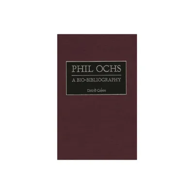 Phil Ochs - (Bio-Bibliographies in Music) Annotated by David Cohen (Hardcover)