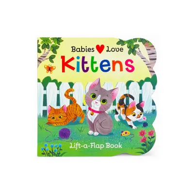 Babies Love Kittens - by Rose Nestling (Board Book)