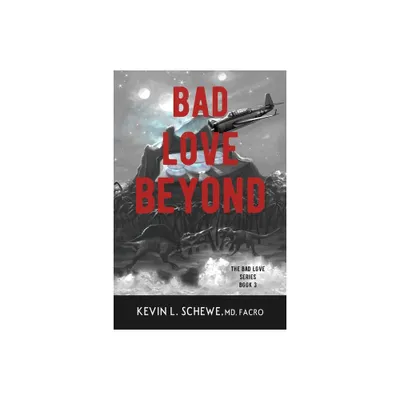 Bad Love Beyond - by Kevin L Schewe (Paperback)