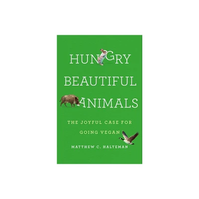 Hungry Beautiful Animals - by Matthew C Halteman (Hardcover)