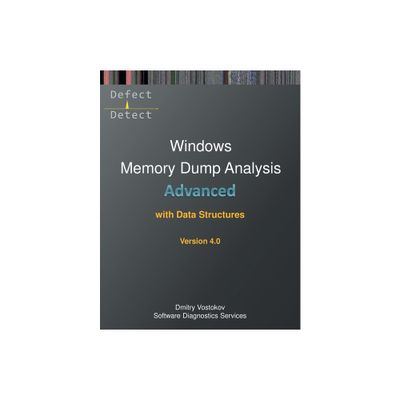 Advanced Windows Memory Dump Analysis with Data Structures - (Windows Internals Supplements) 4th Edition (Paperback)