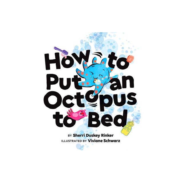 How to Put an Octopus to Bed - by Sherri Duskey Rinker (Hardcover)