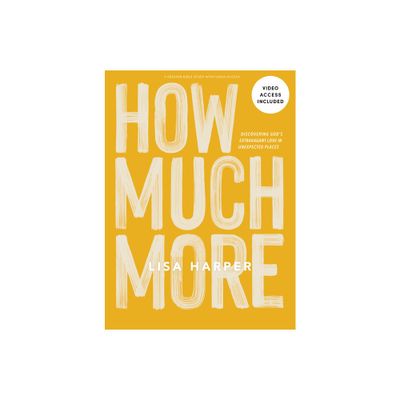 How Much More - Bible Study Book with Video Access - by Lisa Harper (Paperback)