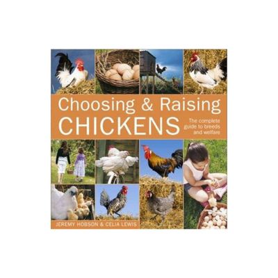 Choosing and Raising Chickens - by Jeremy Hobson & Celia Lewis (Paperback)