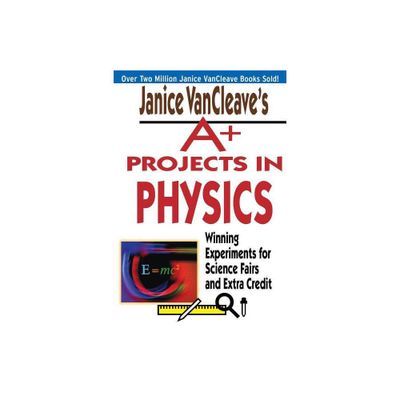 Janice VanCleaves A+ Projects in Physics - (VanCleave A+ Science Projects) (Paperback)