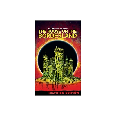 The House on the Borderland (Heathen Edition) - by William Hope Hodgson (Hardcover)