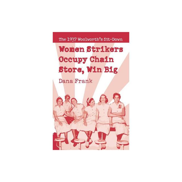 Women Strikers Occupy Chain Stores, Win Big - by Dana Frank (Paperback)