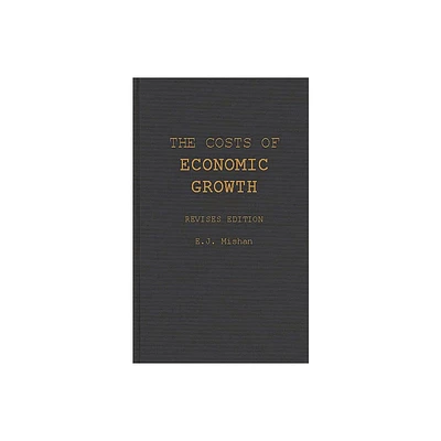 The Costs of Economic Growth - by E J Mishan (Hardcover)