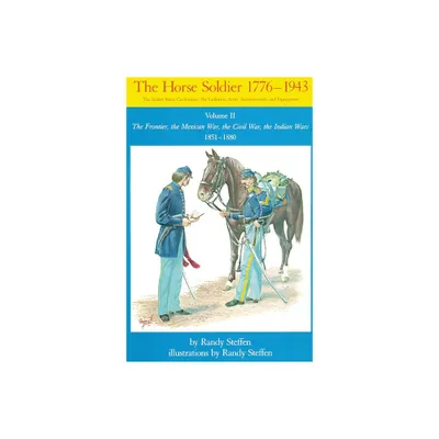 Horse Soldier, 1851-1880, Volume 2 - by Randy Steffen (Paperback)