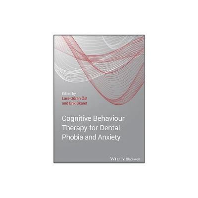 Cognitive Behavioral Therapy for Dental Phobia and Anxiety - by Lars-Gran st & Erik Skaret (Paperback)