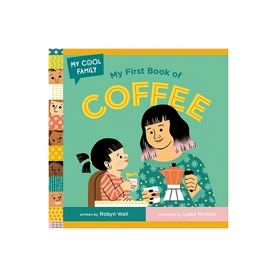 My First Book of Coffee - (My Cool Family) by Robyn Wall (Board Book)