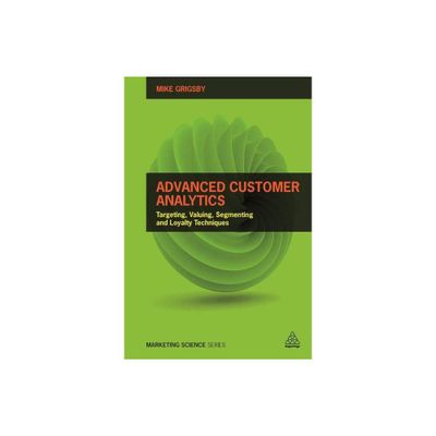 Advanced Customer Analytics - (Marketing Science) by Mike Grigsby (Paperback)