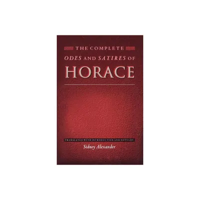 The Complete Odes and Satires of Horace - (Lockert Library of Poetry in Translation) Annotated (Paperback)