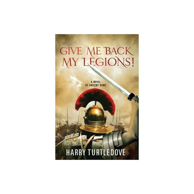 Give Me Back My Legions! - by Harry Turtledove (Paperback)