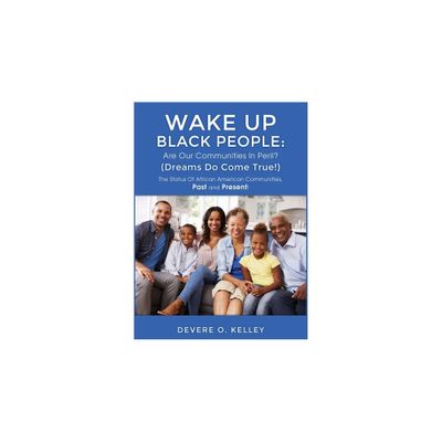 Wake Up Black People - by Devere O Kelley (Hardcover)