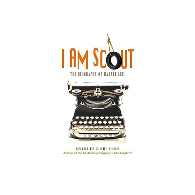 I Am Scout - by Charles J Shields (Paperback)