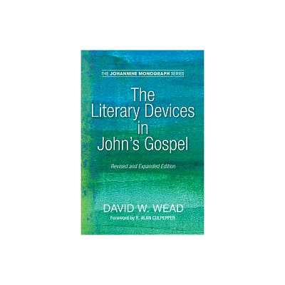 The Literary Devices in Johns Gospel - (Johannine Monograph) 2nd Edition by David W Wead (Paperback)