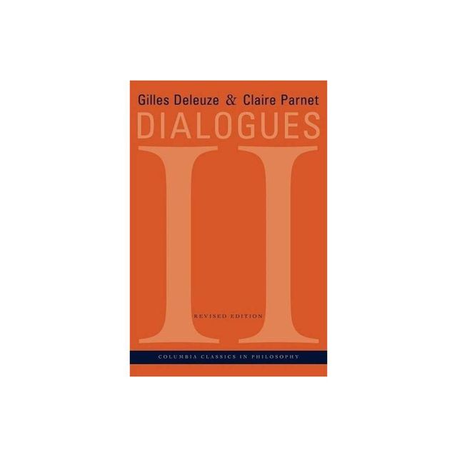 Dialogues II (Revised) - (European Perspectives: A Series in Social Thought and Cultur) 2nd Edition by Gilles Deleuze & Claire Parnet (Paperback)