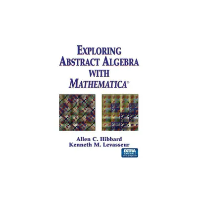 Exploring Abstract Algebra with Mathematica(r) - by Allen C Hibbard & Kenneth M Levasseur (Paperback)