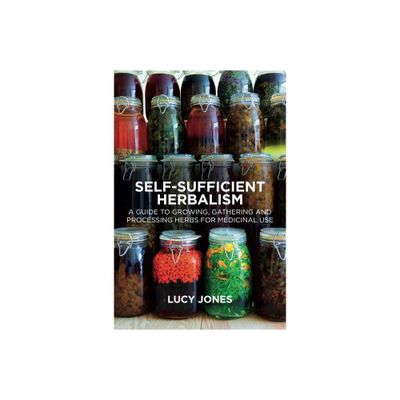 Self-Sufficient Herbalism - by Lucy Jones (Paperback)