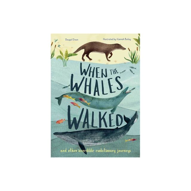 When the Whales Walked - (Incredible Evolution) Annotated by Dougal Dixon (Hardcover)