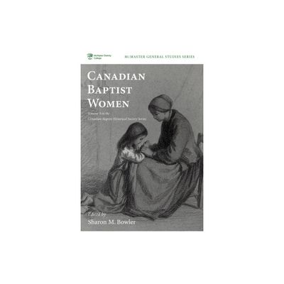 Canadian Baptist Women - (McMaster General Studies) by Sharon M Bowler (Paperback)