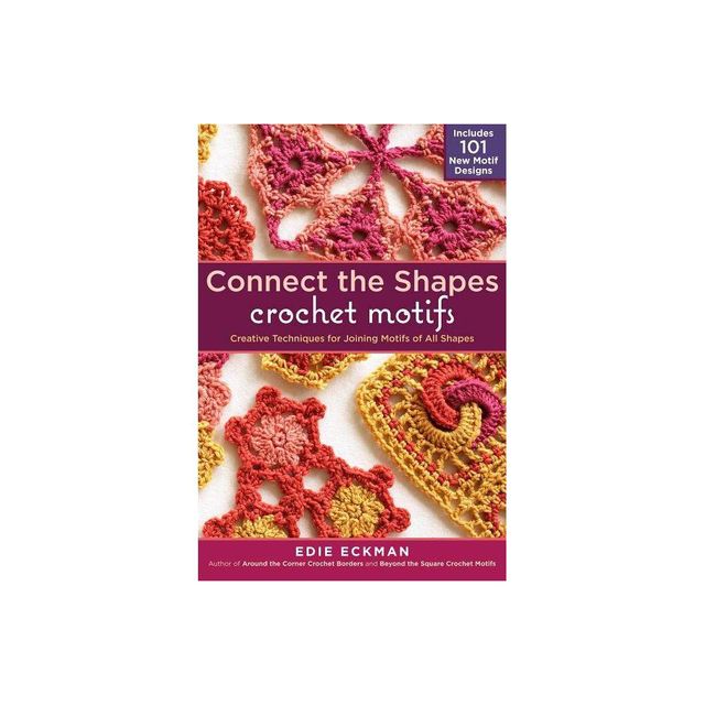 Connect the Shapes Crochet Motifs - by Edie Eckman (Hardcover)