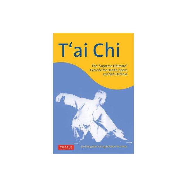 TAi CHI - (Tuttle Martial Arts) by Cheng Man-Ching & Robert W Smith (Paperback)