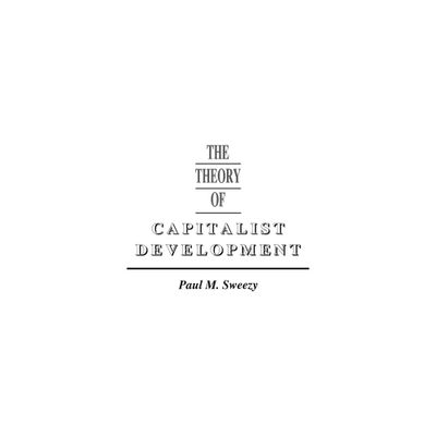 Theory of Capital Development - by Paul M Sweezy (Paperback)