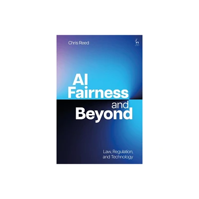 AI Fairness and Beyond - by Chris Reed (Hardcover)