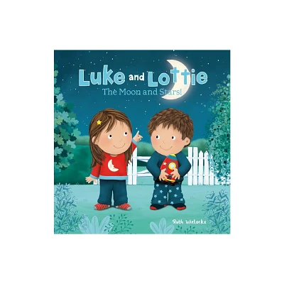 Luke and Lottie. the Moon and Stars! - by Ruth Wielockx (Hardcover)