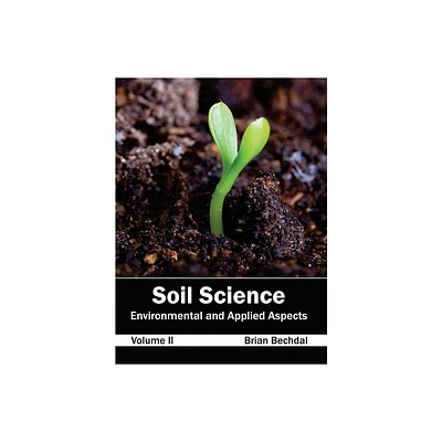 Soil Science: Environmental and Applied Aspects (Volume II) - by Brian Bechdal (Hardcover)