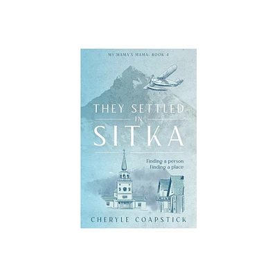 They Settled in Sitka - by Cheryle Coapstick (Paperback)