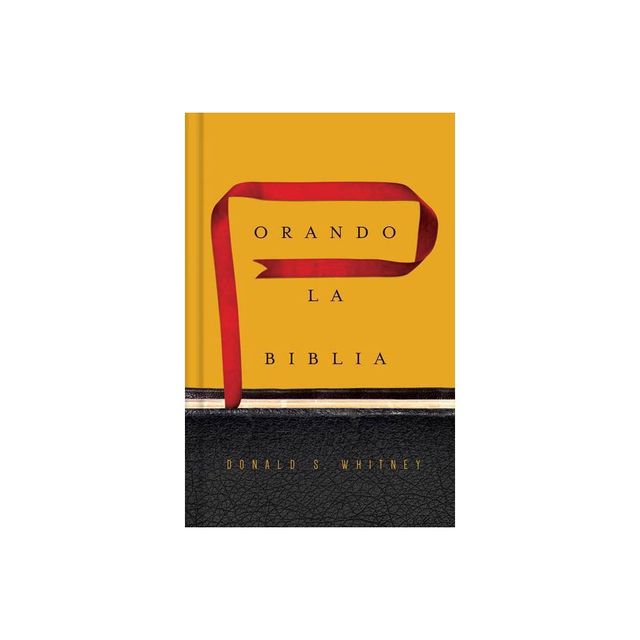 Orando La Biblia - by Donald S Whitney (Hardcover)