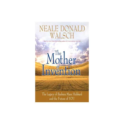 Mother of Invention - by Neale Donald Walsch (Paperback)