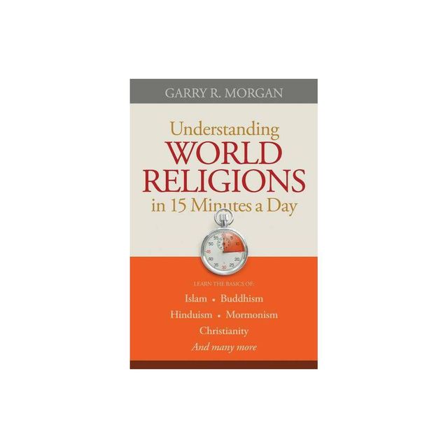 Understanding World Religions in 15 Minutes a Day - by Garry R Morgan (Paperback)