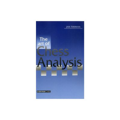 Art of Chess Analysis - (Cadogan Chess Books) Annotated by Jan Timman & Everyman Chess (Paperback)