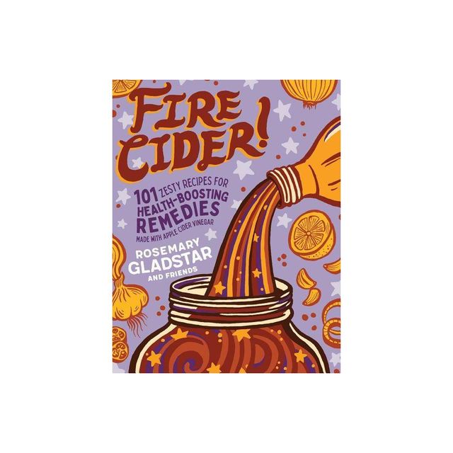 Fire Cider! - by Rosemary Gladstar (Paperback)