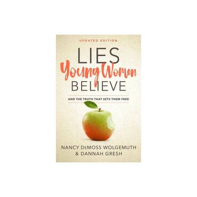 Lies Young Women Believe - by Nancy DeMoss Wolgemuth & Dannah Gresh (Paperback)