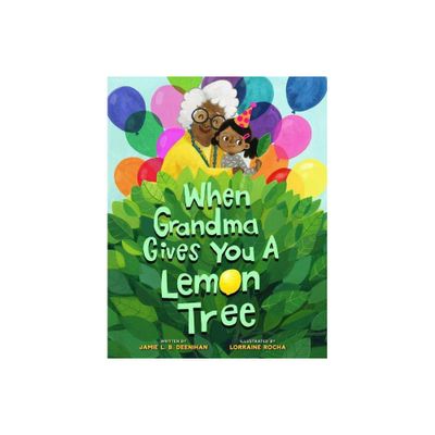 When Grandma Gives You a Lemon Tree - by Jamie L B Deenihan (Hardcover)