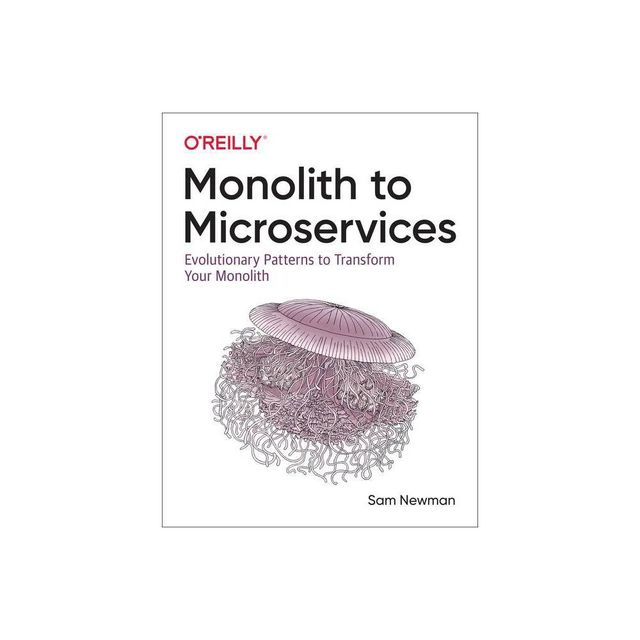 Monolith to Microservices - by Sam Newman (Paperback)