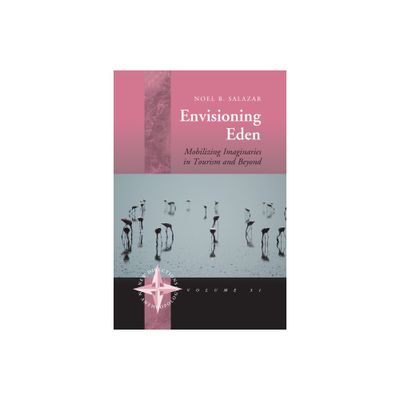 Envisioning Eden - (New Directions in Anthropology) by Noel B Salazar (Paperback)