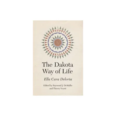 The Dakota Way of Life - (Studies in the Anthropology of North American Indians) by Ella Cara Deloria (Hardcover)