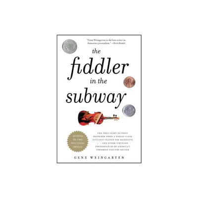 The Fiddler in the Subway - by Gene Weingarten (Paperback)