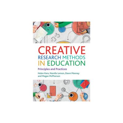 Creative Research Methods in Education - by Helen Kara & Narelle Lemon & Dawn Mannay & Megan McPherson (Paperback)