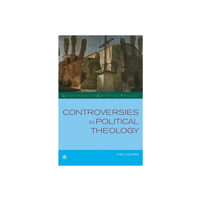 Controversies in Political Theology - (Controversies in Contextual Theology) by Thia Cooper (Paperback)