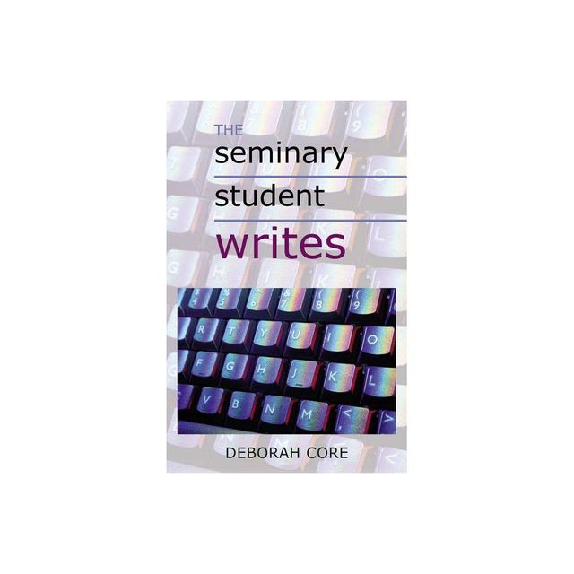 The Seminary Student Writes - by Deborah Core (Paperback)