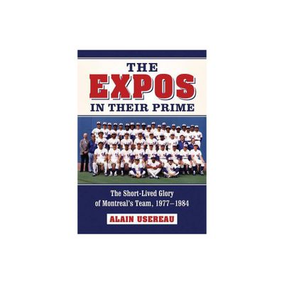 The Expos in Their Prime - by Alain Usereau (Paperback)