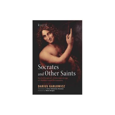 Socrates and Other Saints - (Kalos) by Dariusz Karlowicz (Paperback)