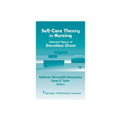 Self- Care Theory in Nursing - by Katherine Renpenning & Susan Gebhardt Taylor (Hardcover)